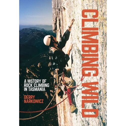 Climbing Wild â€“ A History of Rock Climbing in Tasmania